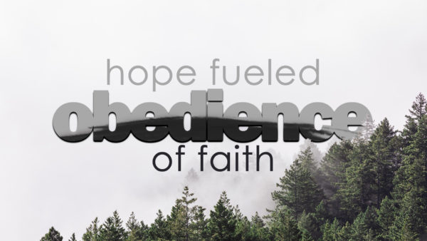 Hope Fueled Obedience of Faith