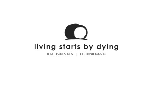 Living Starts by Dying