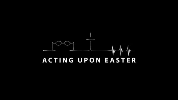 Acting Upon Easter
