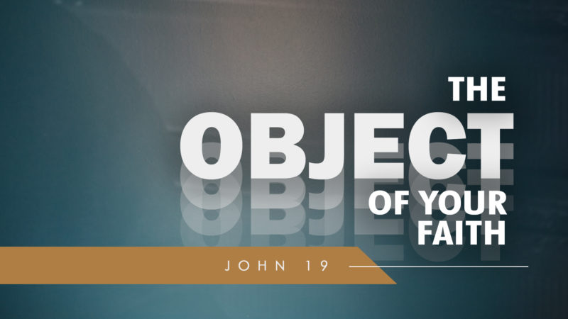 The Object of Your Faith