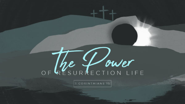 The Power of Resurrection Life