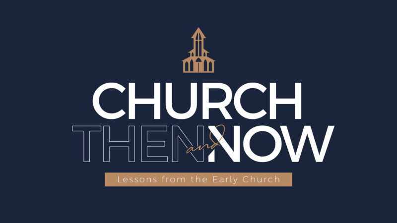 Church Then and Now: Lessons from the Early Church