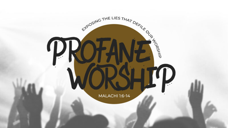 Profane Worship: Exposing the Lies that Defile our Worship